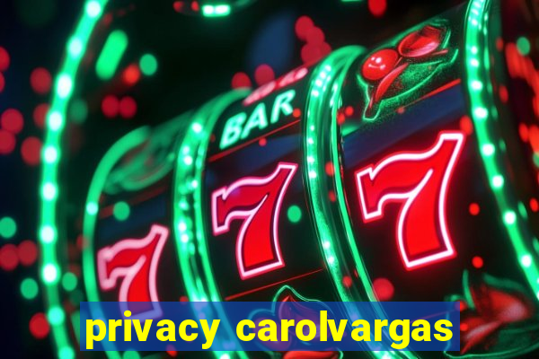 privacy carolvargas